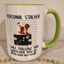 English Bulldog - "Personal Stalker I Will Follow You Wherever You Go Bathroom Included" Ceramic Mug, 15 oz.