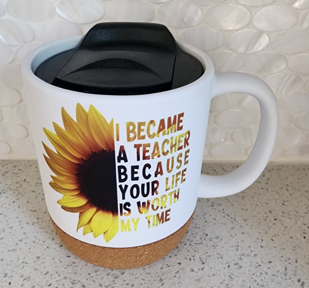 School - I Became A Teacher Because Your Life Is Worth My Time Ceramic Mug with Lid, 15 oz.