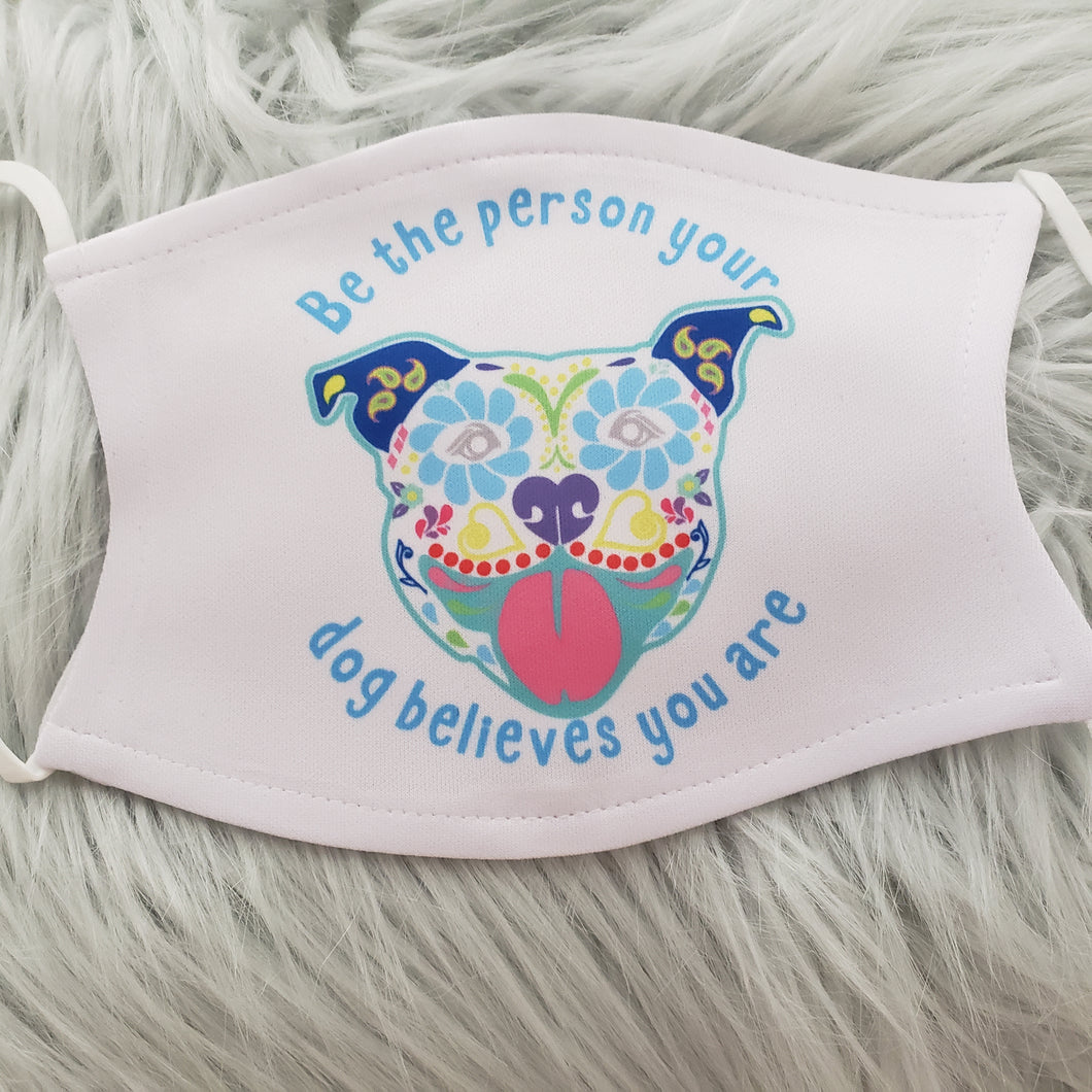 Be The Person Your Dog Believes You Are Mask