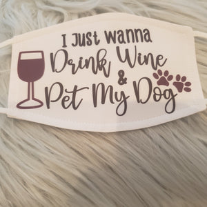 I Just Wanna Drink Wine & Pet My Dog Mask