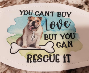 Bulldog "You Can't Buy Love But You Can Rescue It" Mask